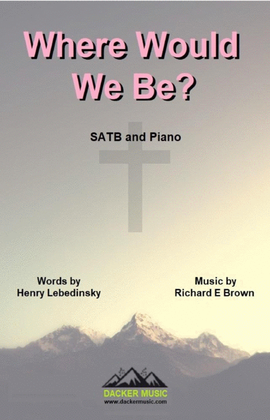 Where Would We Be? - SATB