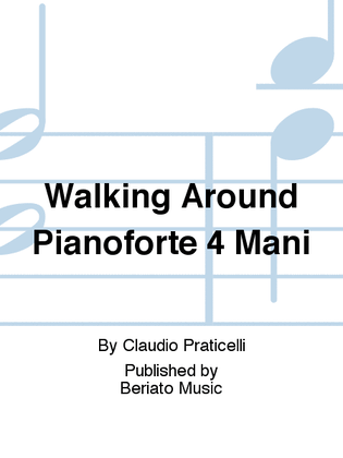 Walking Around Pianoforte 4 Mani