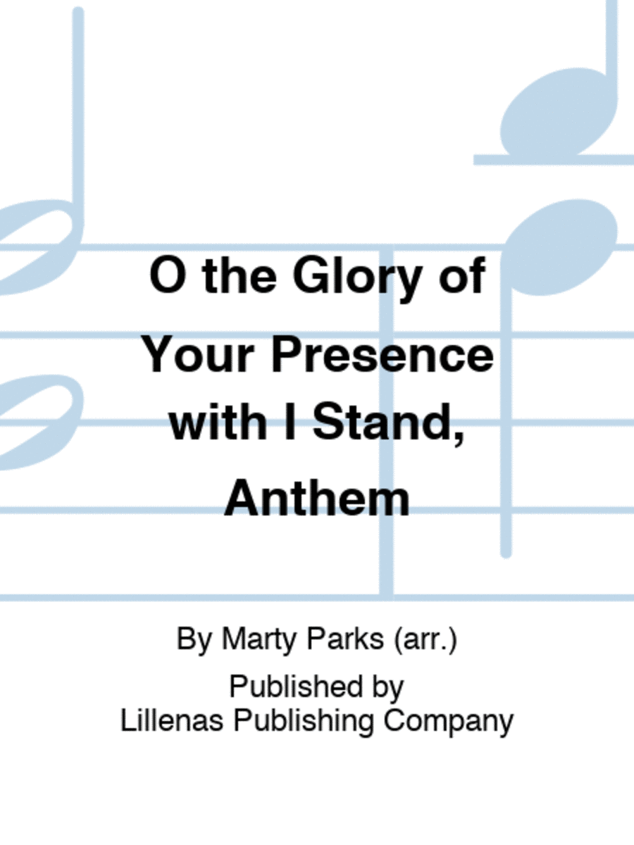 O the Glory of Your Presence with I Stand, Anthem