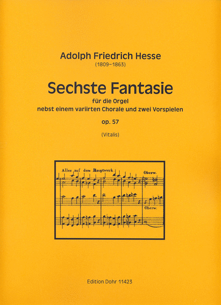 Sechste Fantasie nebst einem variirten Chorale und zwei Vorspielen für Orgel op. 57