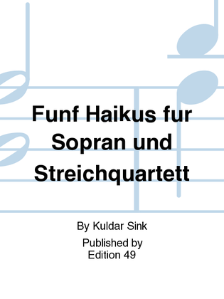 Funf Haikus fur Sopran und Streichquartett