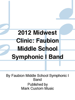 2012 Midwest Clinic: Faubion Middle School Symphonic I Band