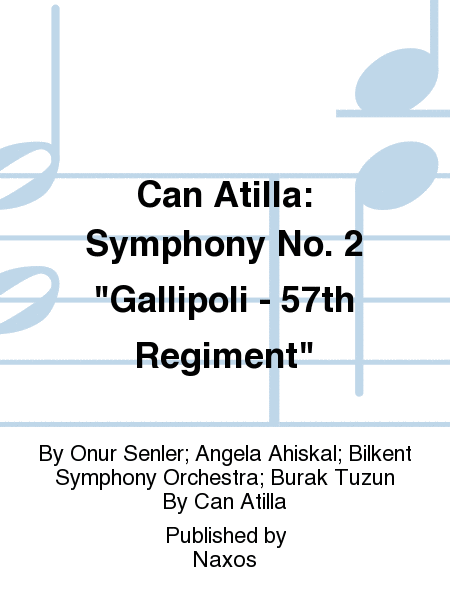 Can Atilla: Symphony No. 2 "Gallipoli - 57th Regiment"