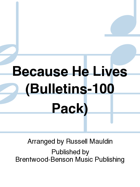 Because He Lives (Bulletins-100 Pack)