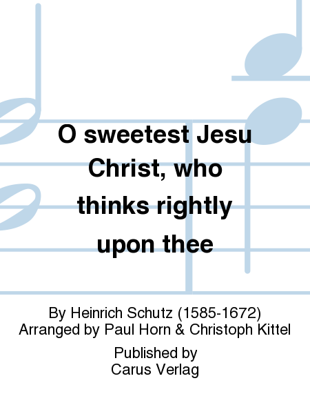 O sweetest Jesu Christ, who thinks rightly upon thee (O susser Jesu Christ, wer an dich (Aria))