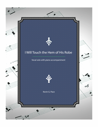 Book cover for I Will Touch the Hem of His Robe - vocal solo with piano accompaniment