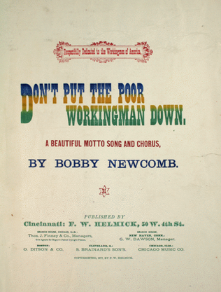 Don't Put the Poor Workingman Down. A Beautiful Motto Song and Chorus