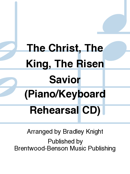 The Christ, The King, The Risen Savior (Piano/Keyboard Rehearsal CD)