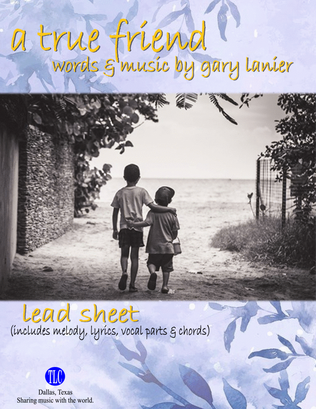 A TRUE FRIEND - Lead Sheet (Includes Melody, Vocal Parts, Lyrics & Chords)
