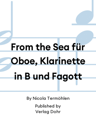 From the Sea für Oboe, Klarinette in B und Fagott (2023)