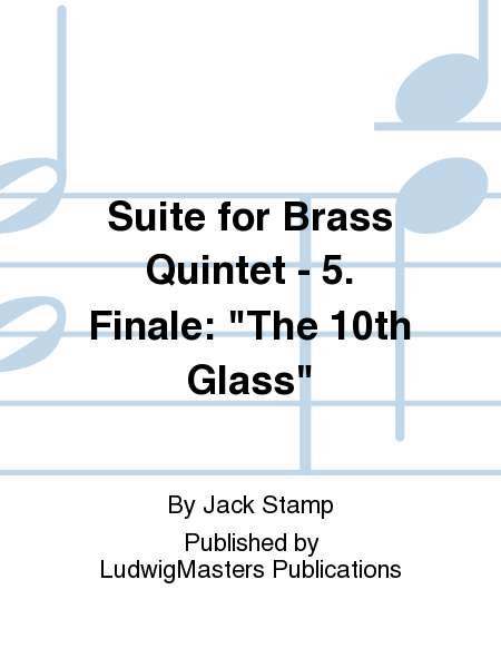 Suite for Brass Quintet - 5. Finale: "The 10th Glass" image number null