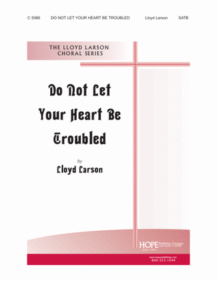 Do Not Let Your Heart Be Troubled