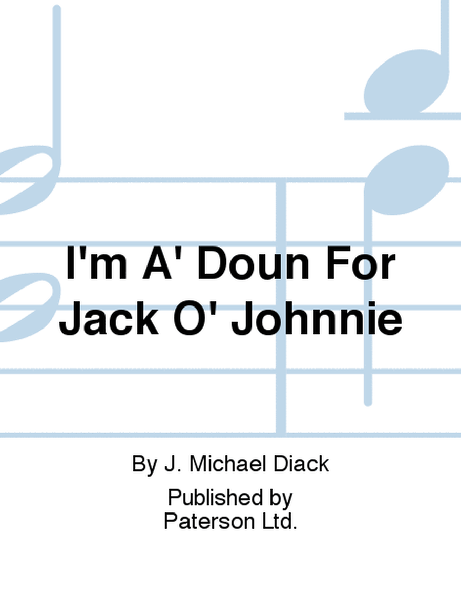 I'm A' Doun For Jack O' Johnnie