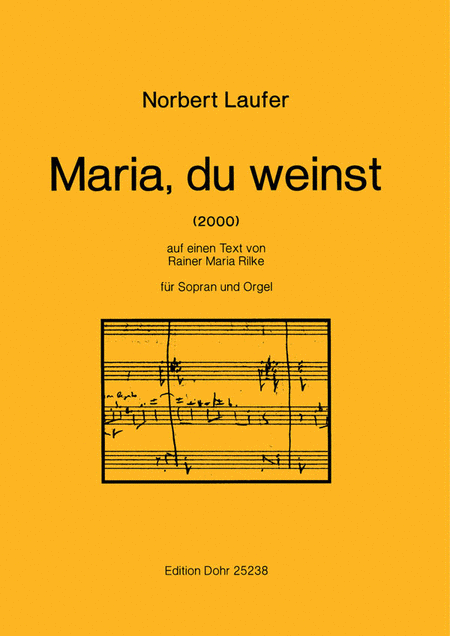 Maria, du weinst (2000) -auf einen Text von Rainer Maria Rilke- (für Sopran und Orgel)