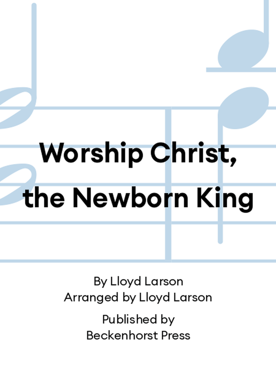 Worship Christ, the Newborn King