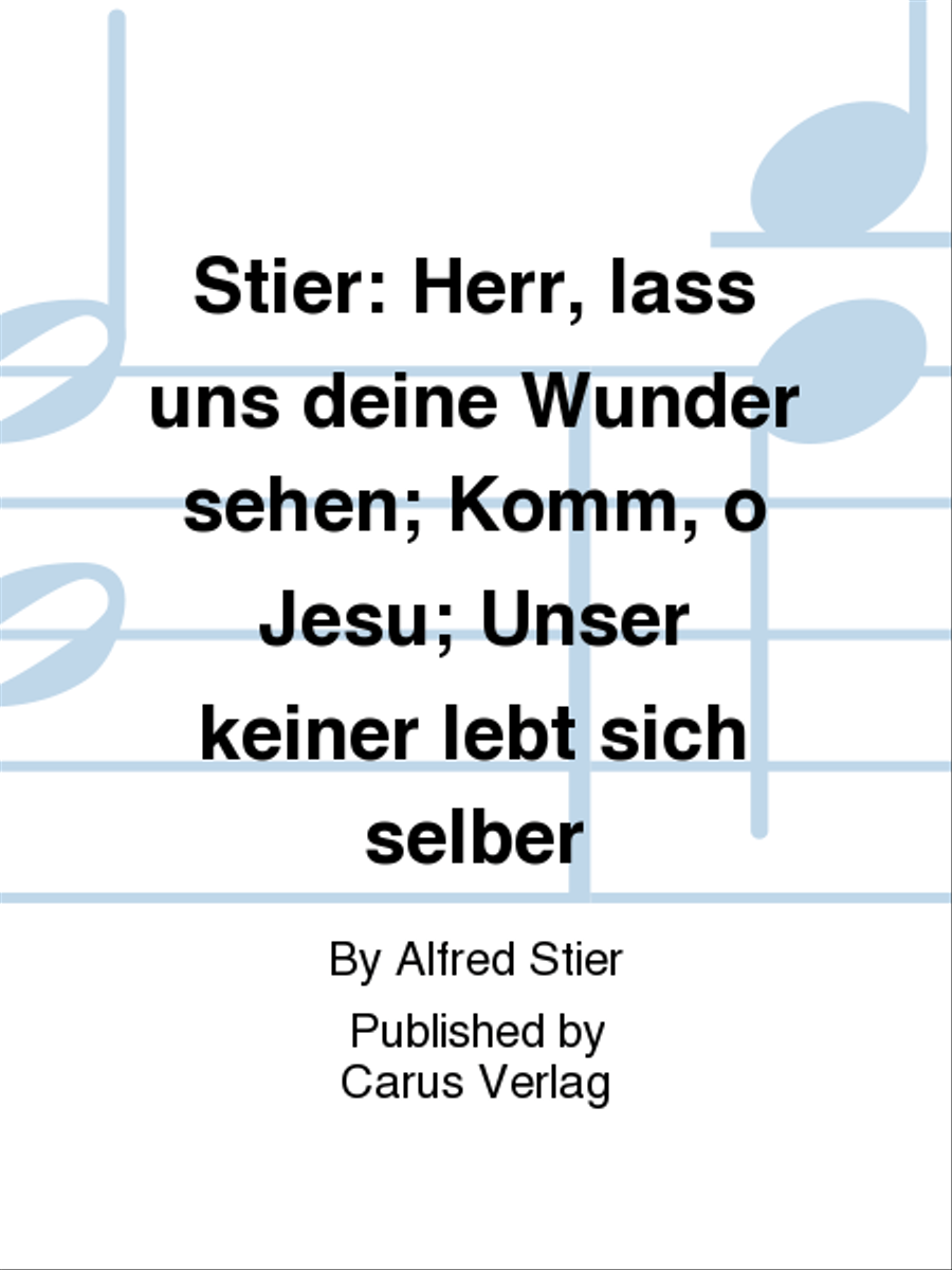 Stier: Herr, lass uns deine Wunder sehen; Komm, o Jesu; Unser keiner lebt sich selber