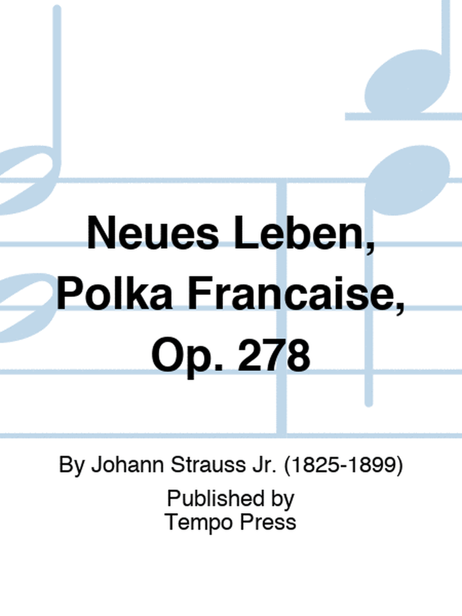Neues Leben, Polka Francaise, Op. 278