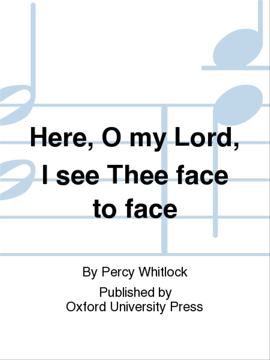 Here, O my Lord, I see Thee face to face