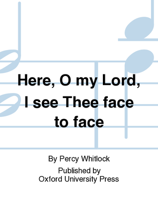 Here, O my Lord, I see Thee face to face