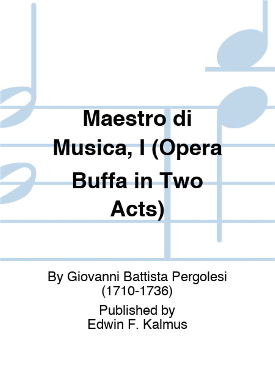 Maestro di Musica, I (Opera Buffa in Two Acts)