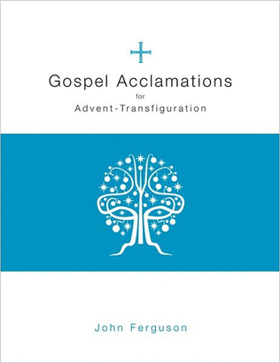 Gospel Acclamations for Advent & Transfiguration