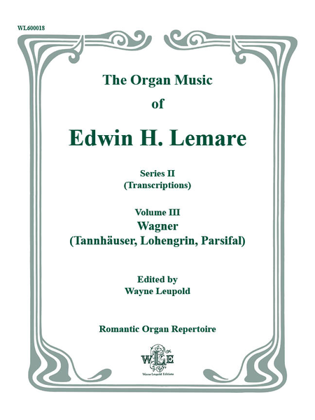 The Organ Music of Edwin H. Lemare, Series II (Transcriptions): Volume 3 - Wagner (Tannhauser, Lohengrin, Parsifal)