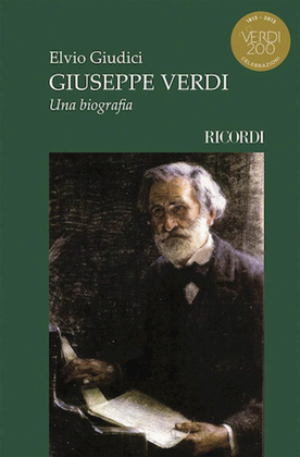 Giuseppe Verdi. Una Biografia