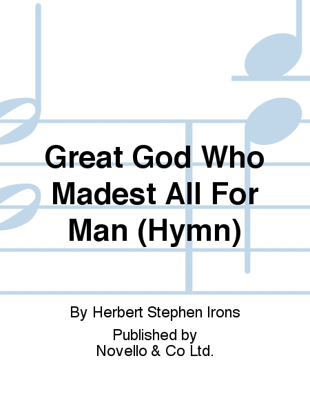 Great God Who Madest All For Man (Hymn)