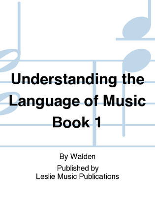 Understanding the Language of Music Book 1