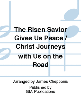 The Risen Savior Gives Us Peace / Christ Journeys with Us on the Road