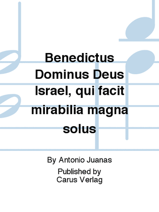 Benedictus Dominus Deus Israel, qui facit mirabilia magna solus