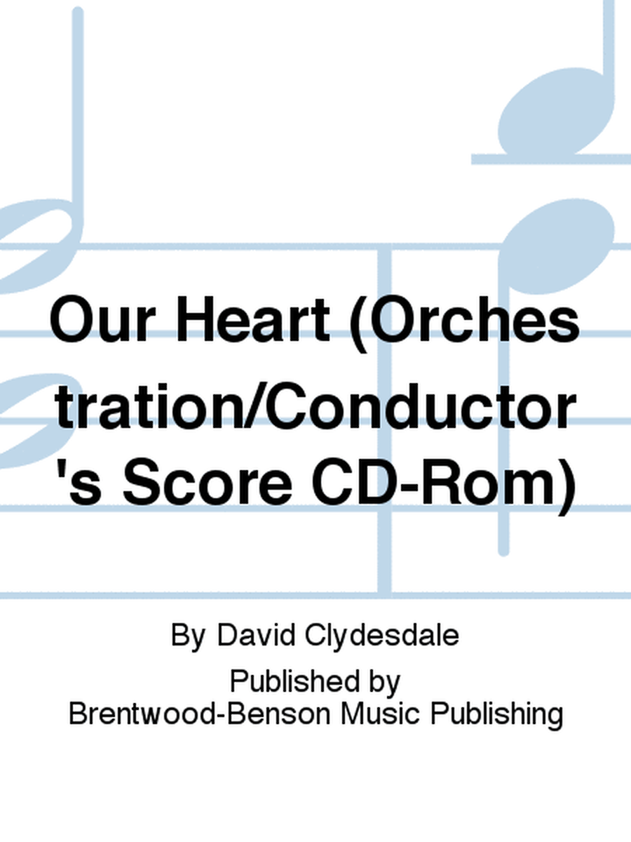 Our Heart (Orchestration/Conductor's Score CD-Rom)