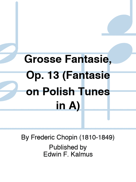 Grosse Fantasie, Op. 13 (Fantasie on Polish Tunes in A)