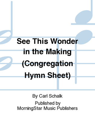See This Wonder in the Making (100 Congregation Hymn Sheets)