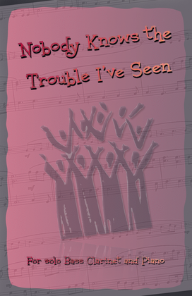 Book cover for Nobody Knows the Trouble I've Seen, Gospel Song for Bass Clarinet and Piano