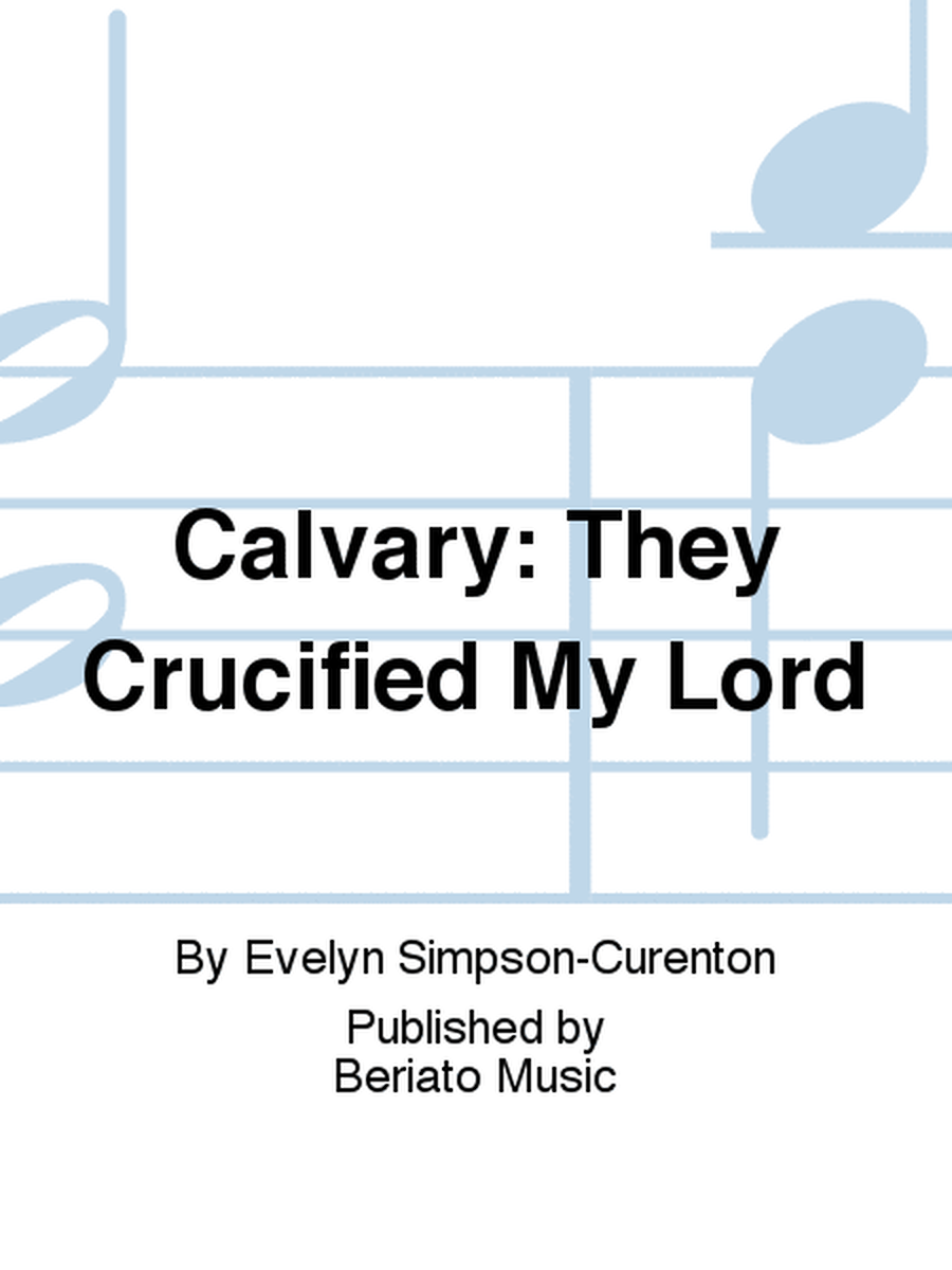 Calvary: They Crucified My Lord