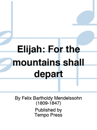 ELIJAH: For the mountains shall depart