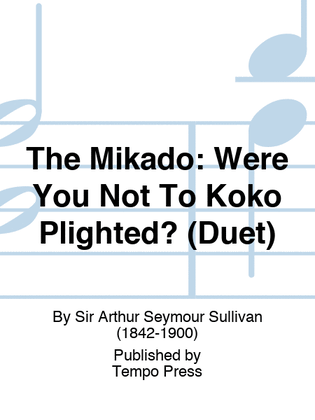 MIKADO, THE: Were You Not To Koko Plighted? (Duet)
