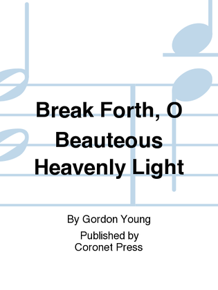 Break Forth, O Beauteous Heavenly Light