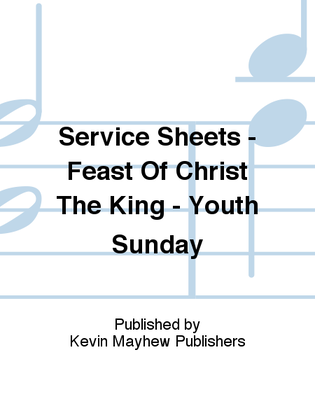 Service Sheets - Feast Of Christ The King - Youth Sunday