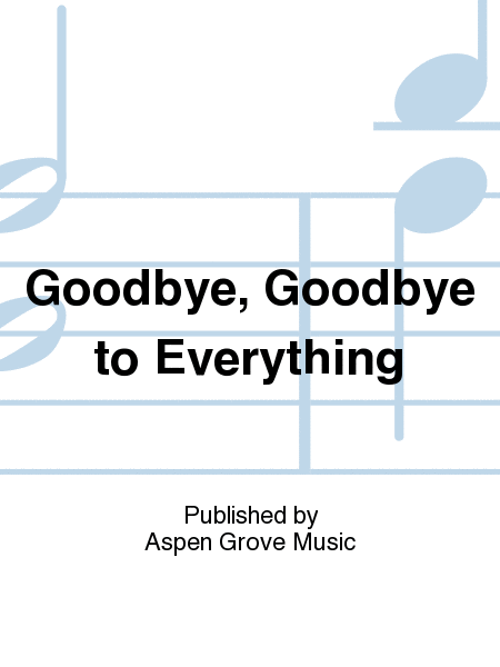 Goodbye, Goodbye to Everything
