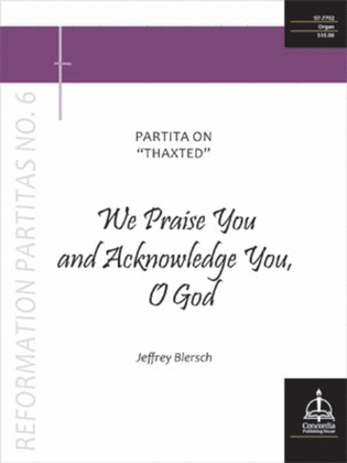 Book cover for We Praise You and Acknowledge You, O God: Partita on "Thaxted" (Reformation Partitas No. 6)