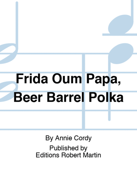 Frida Oum Papa, Beer Barrel Polka