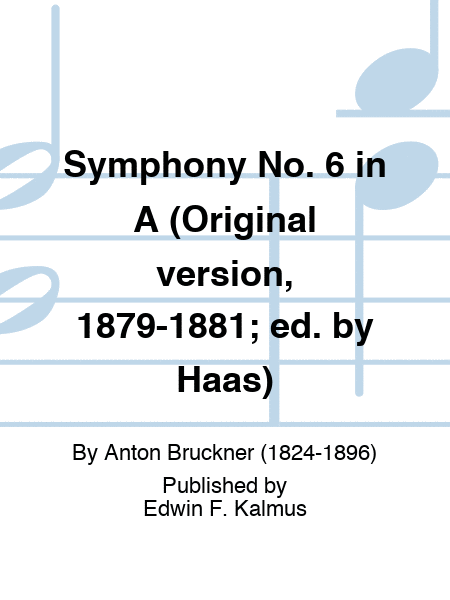 Symphony No. 6 in A (Original version, 1879-1881; ed. by Haas)