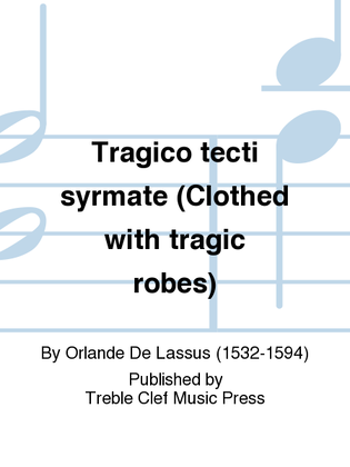 Tragico tecti syrmate (Clothed with tragic robes)