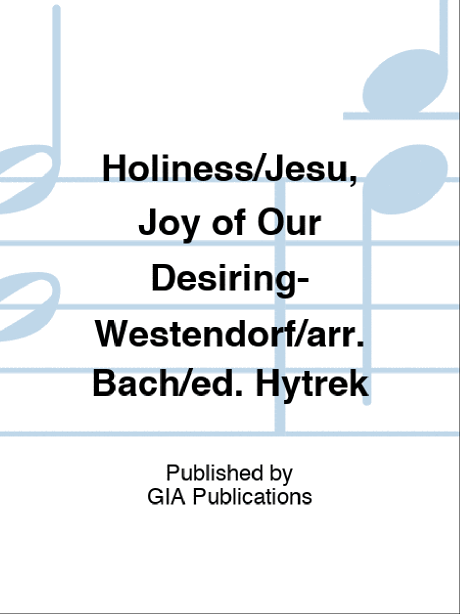 Holiness/Jesu, Joy of Our Desiring-Westendorf/arr. Bach/ed. Hytrek