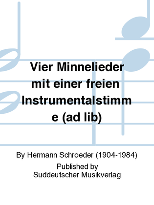 Vier Minnelieder mit einer freien Instrumentalstimme (ad lib)