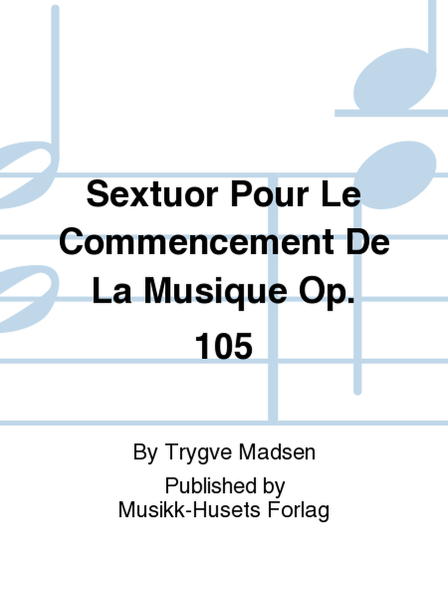 Sextuor Pour Le Commencement De La Musique Op. 105
