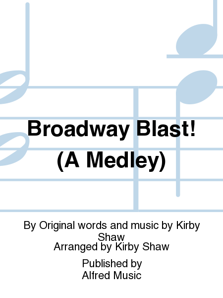 Broadway Blast! (A Medley including: Broadway Blast!, Lullaby of Broadway, Forty-Second Street, They