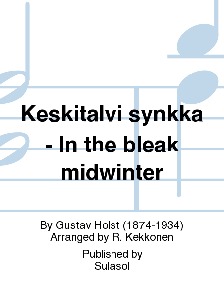 Keskitalvi synkkä - In the bleak midwinter